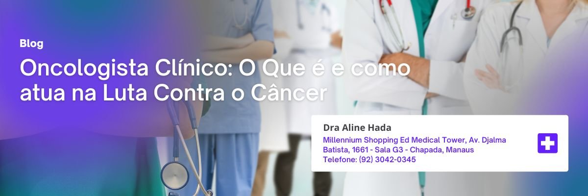 Blog 11 Oncologista Clínico: Papel e Tratamento do Câncer